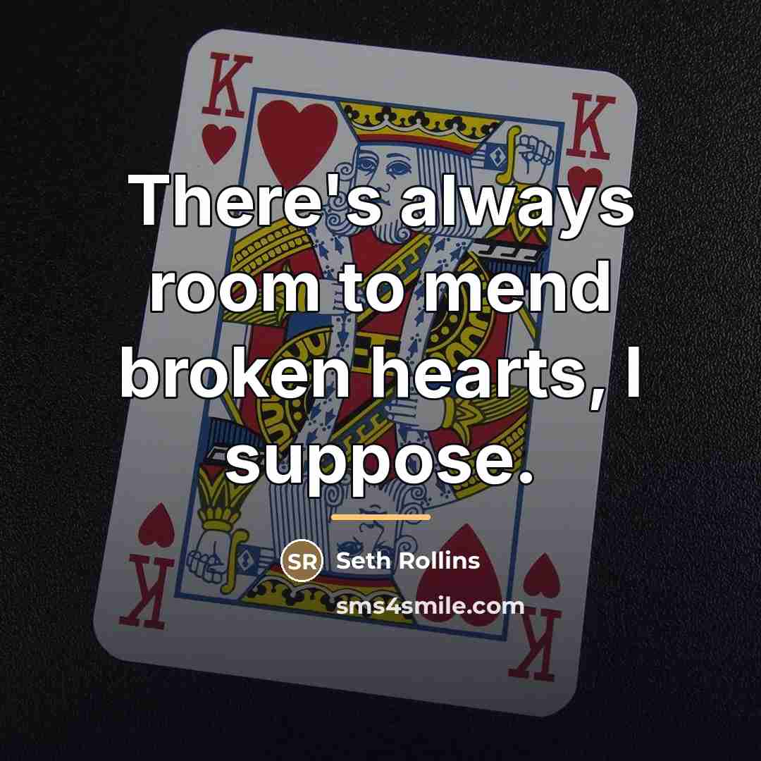 “There's always room to mend broken hearts, I suppose.…” quote by Seth Rollins