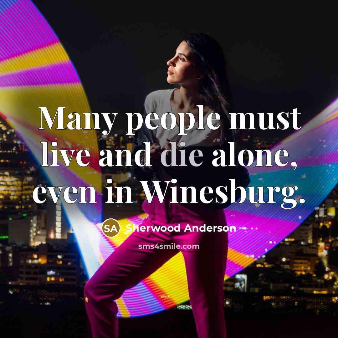 “Many people must live and die alone, even in Winesburg.…” quote by Sherwood Anderson