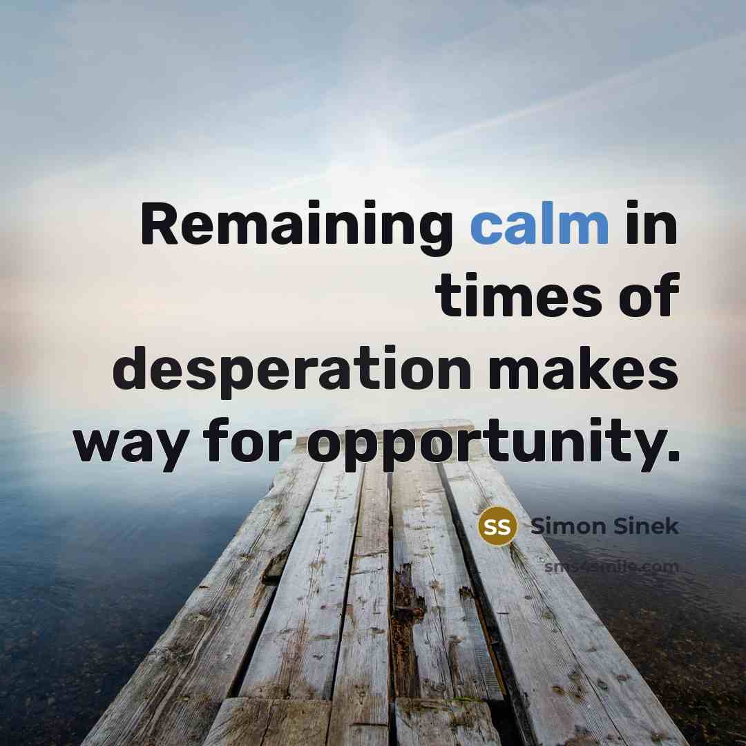 “Remaining calm in times of desperation makes way for opportunity.…” quote by Simon Sinek