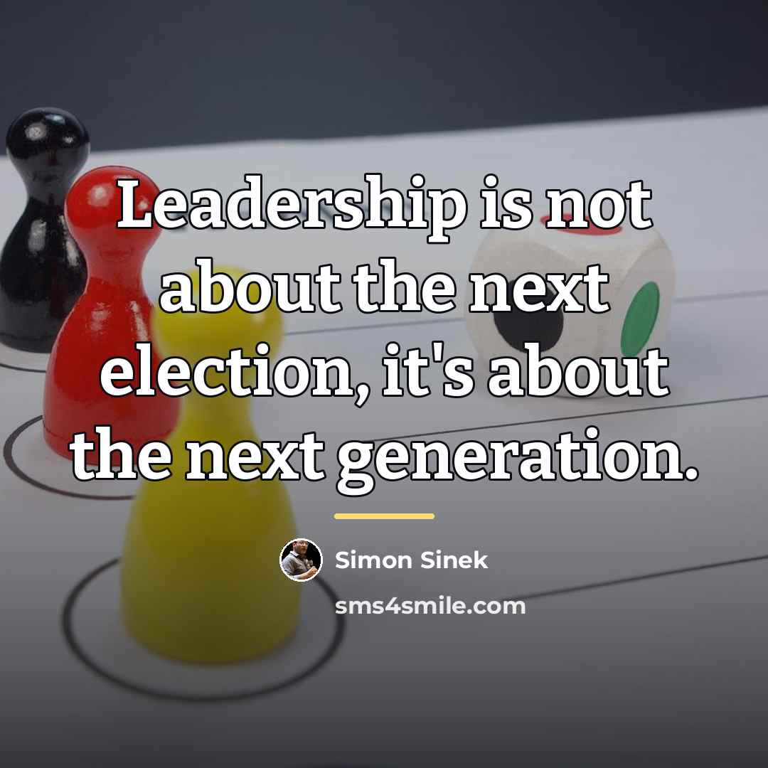 “Leadership is not about the next election, it's about the…” quote by Simon Sinek