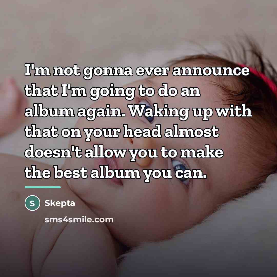 “I'm not gonna ever announce that I'm going to do…” quote by Skepta