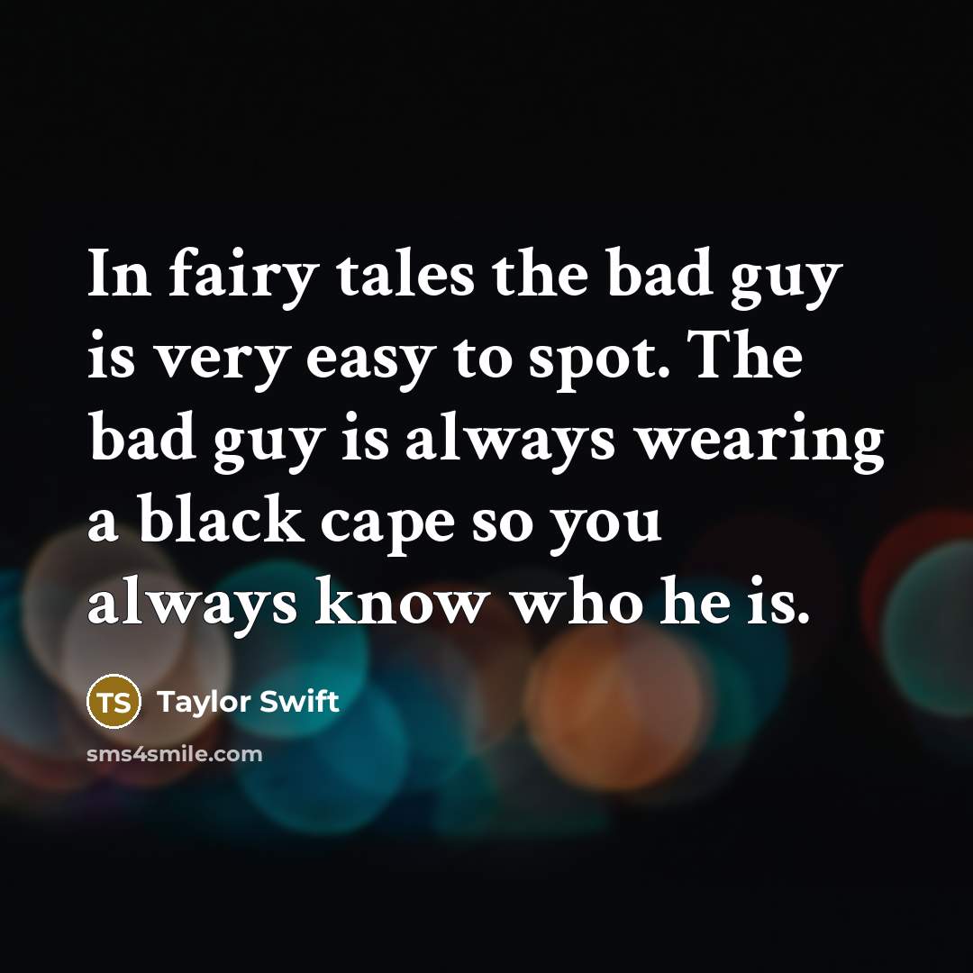 “In fairy tales the bad guy is very easy to…” quote by Taylor Swift