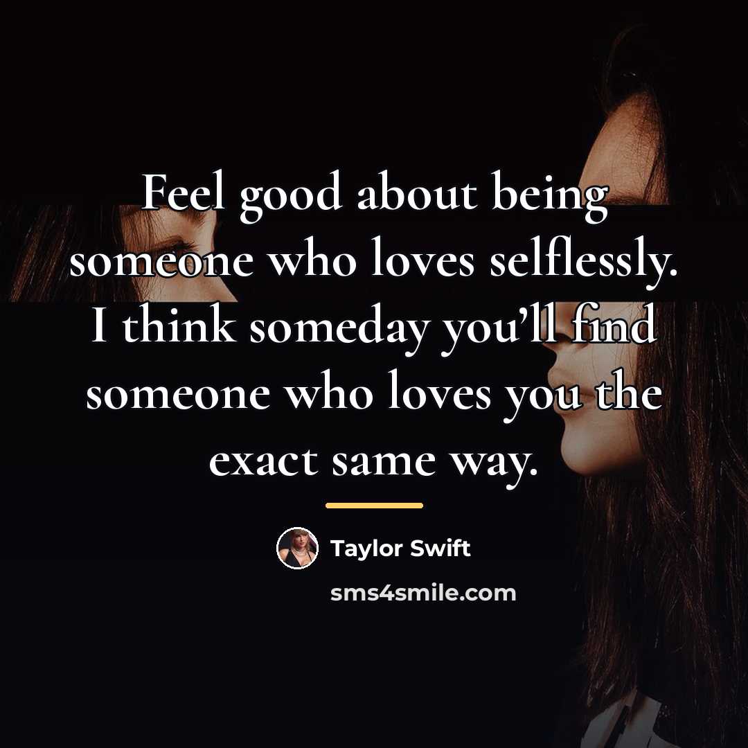 “Feel good about being someone who loves selflessly. I think…” quote by Taylor Swift
