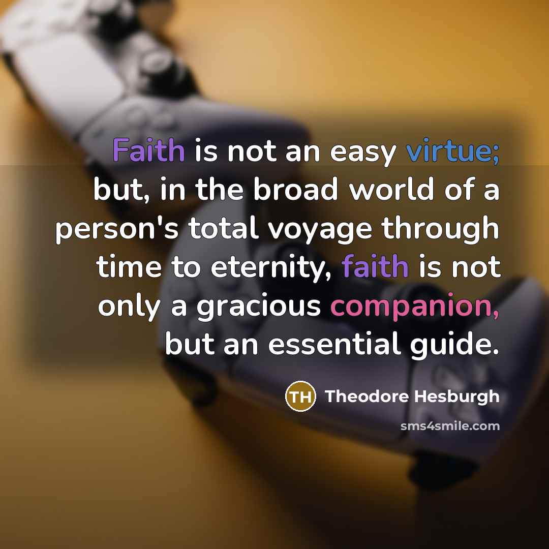 “Faith is not an easy virtue; but, in the broad…” quote by Theodore Hesburgh
