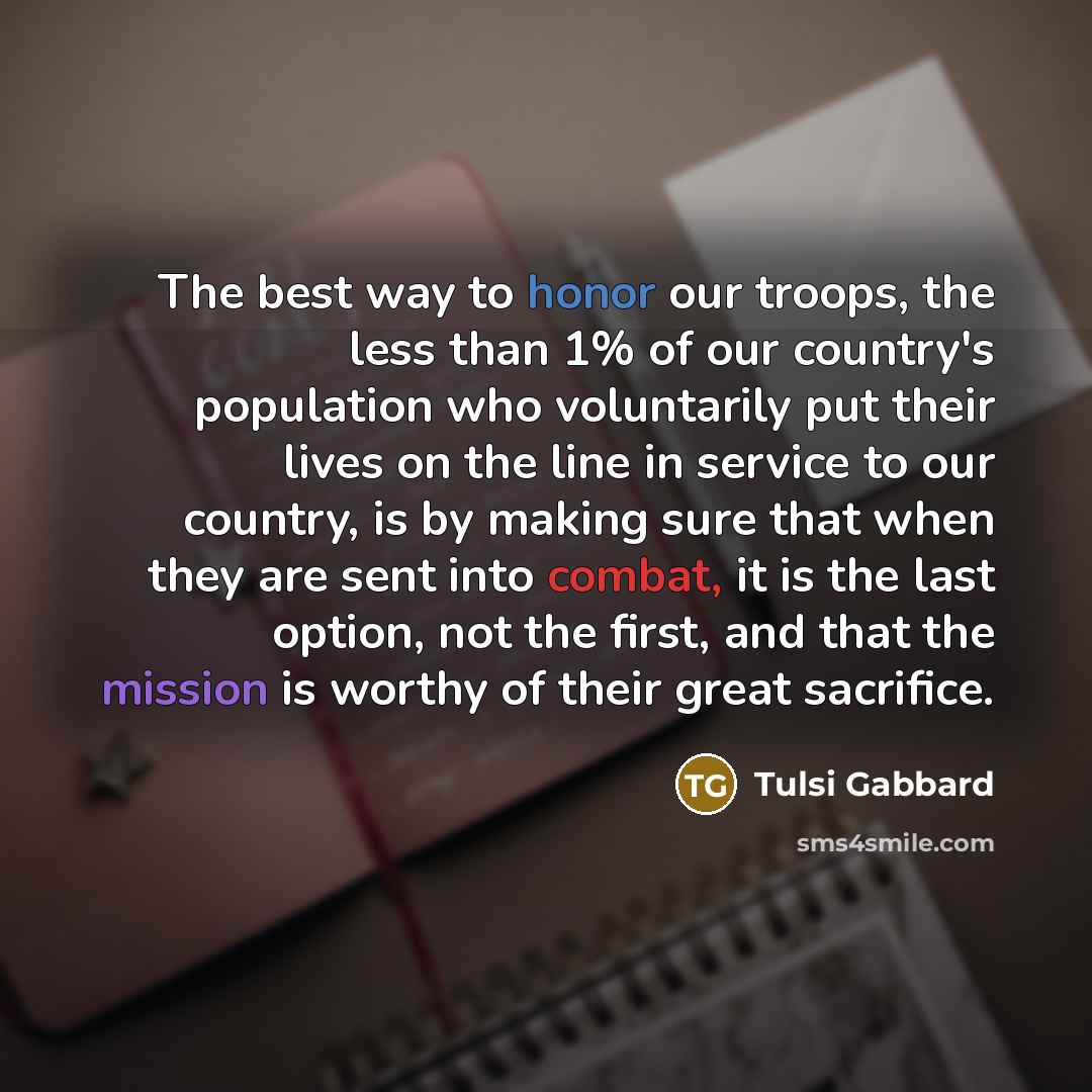 “The best way to honor our troops, the less than…” quote by Tulsi Gabbard