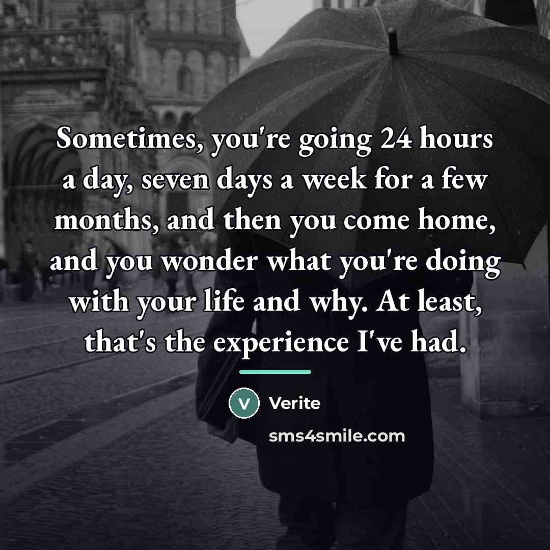 “Sometimes, you're going 24 hours a day, seven days a…” quote by Verite