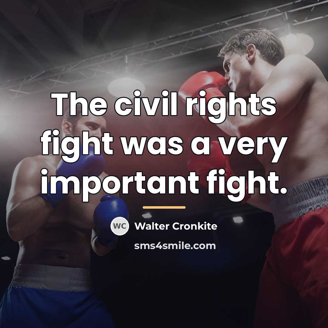 “The civil rights fight was a very important fight.…” quote by Walter Cronkite