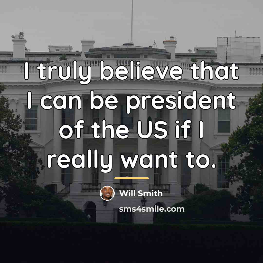 “I truly believe that I can be president of the…” quote by Will Smith