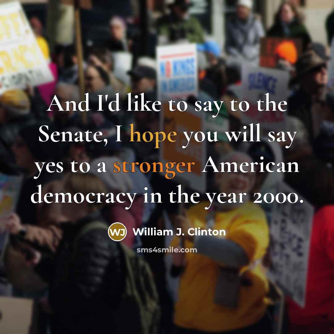 “And I'd like to say to the Senate, I hope…” quote by William J. Clinton