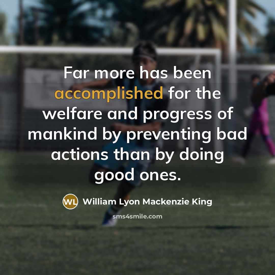 “Far more has been accomplished for the welfare and progress…” quote by William Lyon Mackenzie King