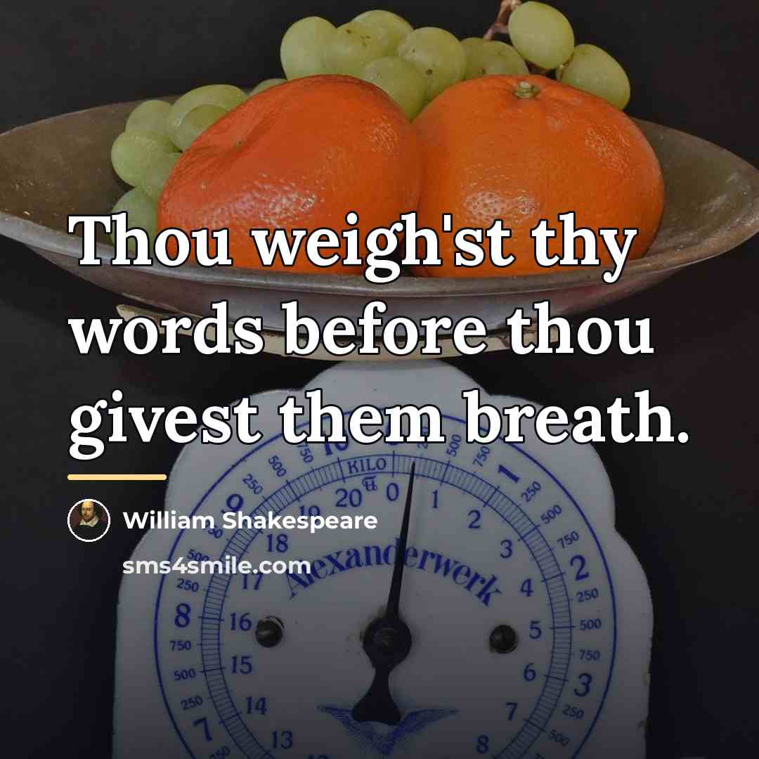 “Thou weigh'st thy words before thou givest them breath.…” quote by William Shakespeare