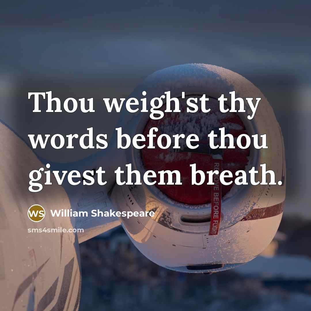 “Thou weigh'st thy words before thou givest them breath.” quote by William Shakespeare