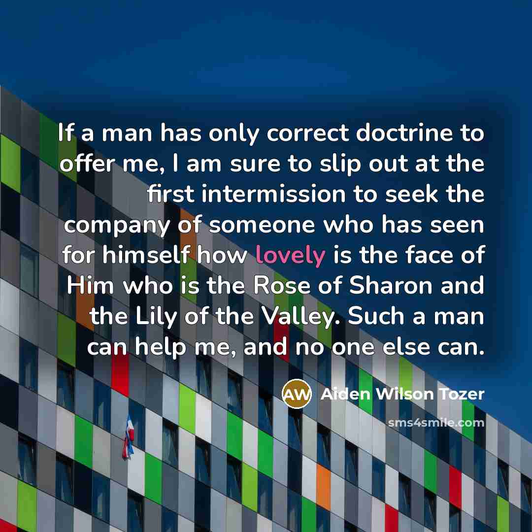 “If a man has only correct doctrine to offer me,…” quote by Aiden Wilson Tozer