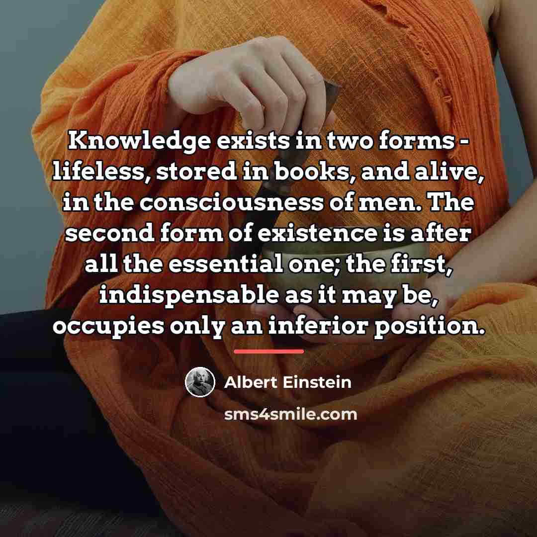 “Knowledge exists in two forms - lifeless, stored in books,…” quote by Albert Einstein