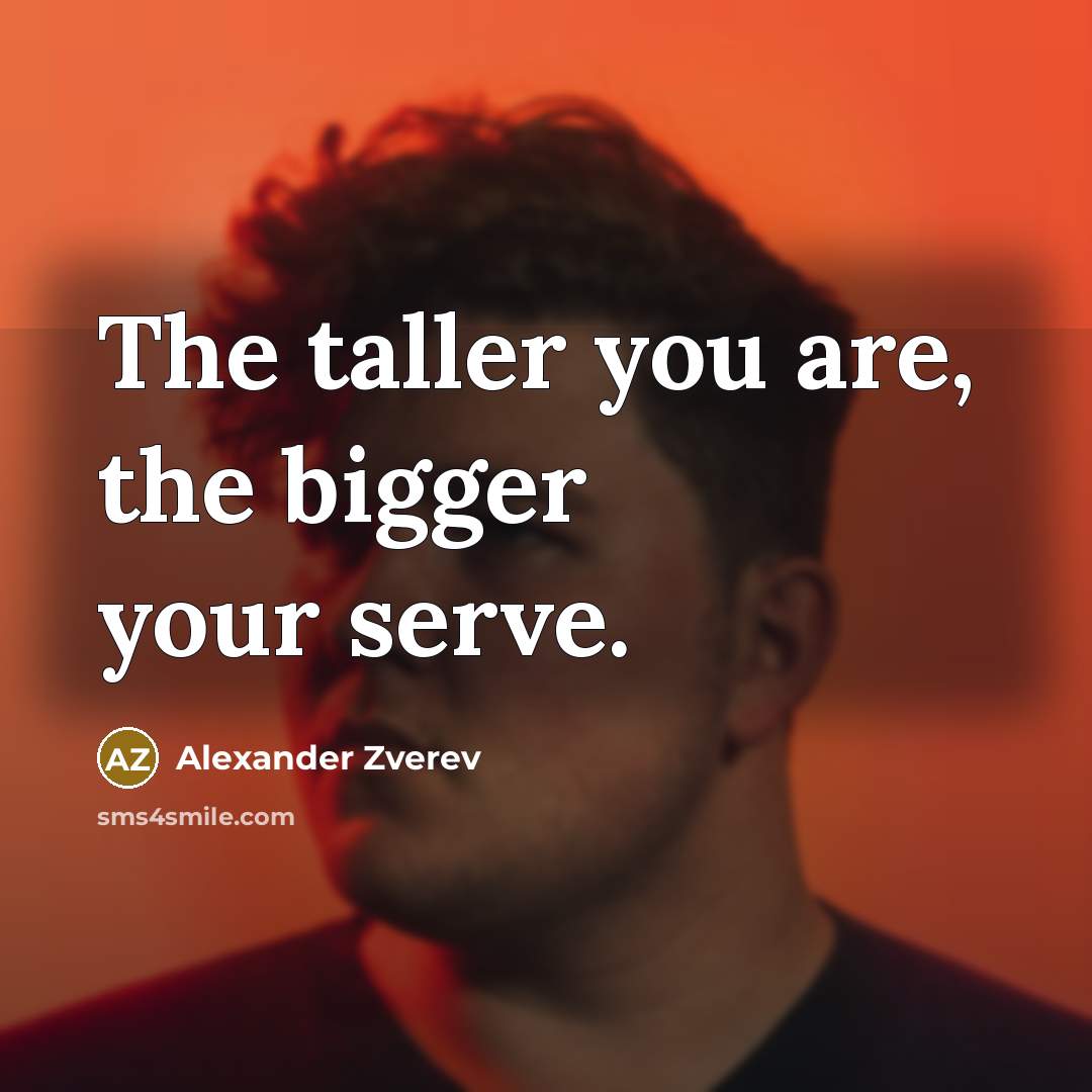 “The taller you are, the bigger your serve.…” quote by Alexander Zverev