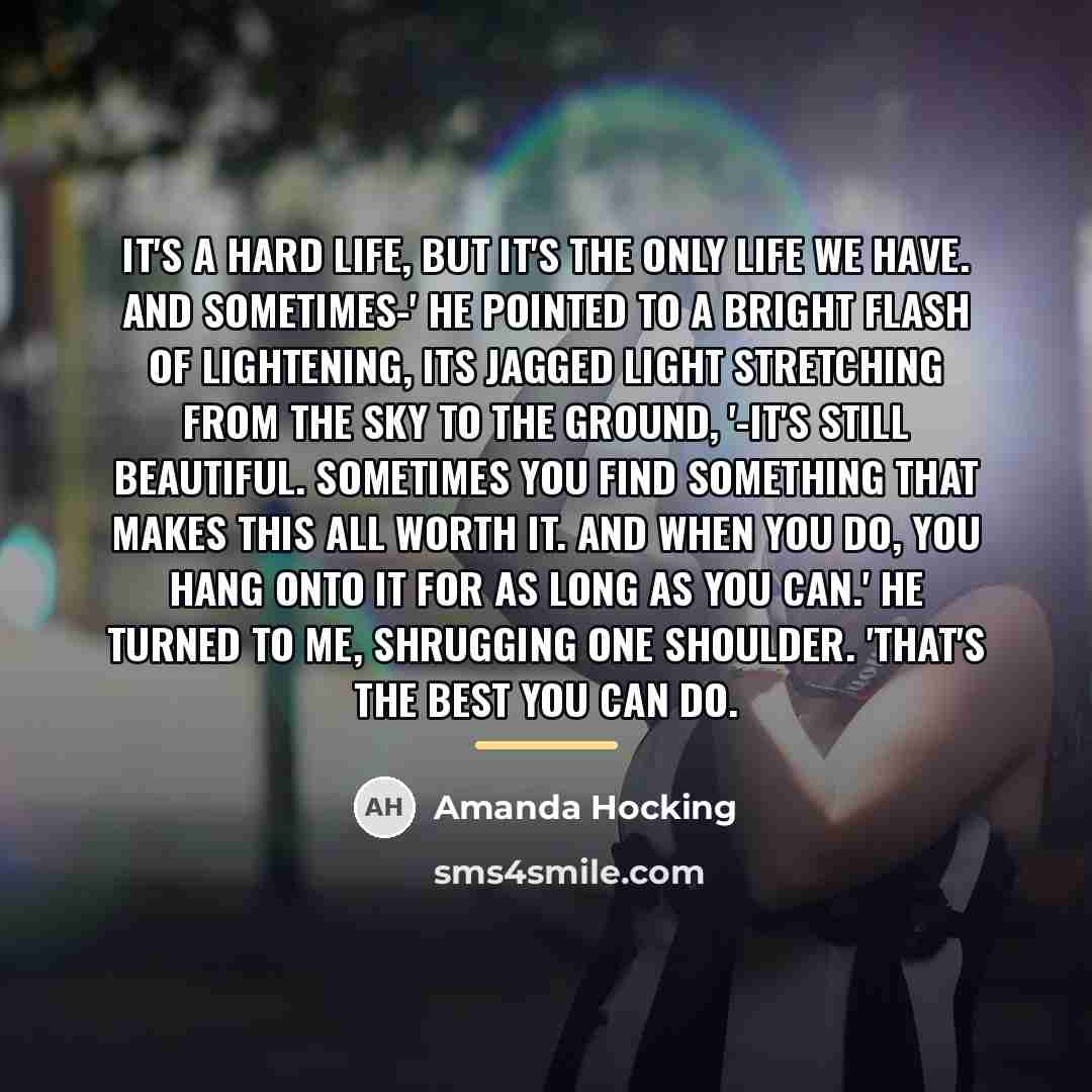 “It's a hard life, but it's the only life we…” quote by Amanda Hocking