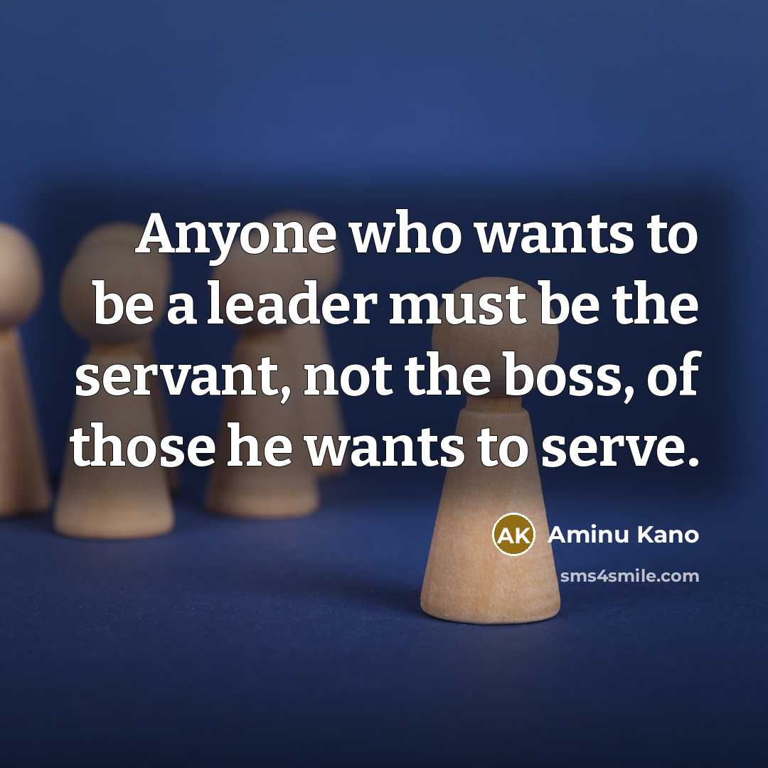 “Anyone who wants to be a leader must be the…” quote by Aminu Kano