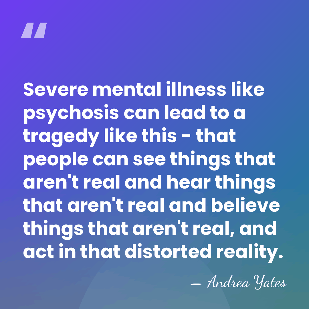 Severe mental illness like psychosis can lead to a tragedy like this&hellip; - Andrea Yates
