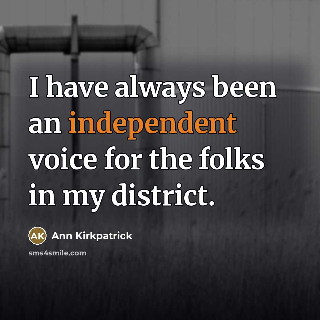 “I have always been an independent voice for the folks…” quote by Ann Kirkpatrick