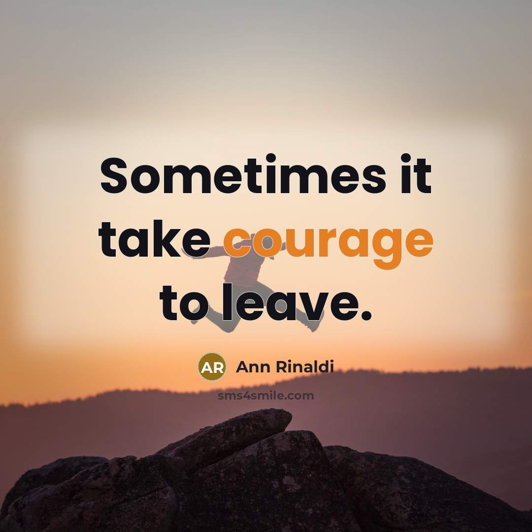“Sometimes it take courage to leave.…” quote by Ann Rinaldi