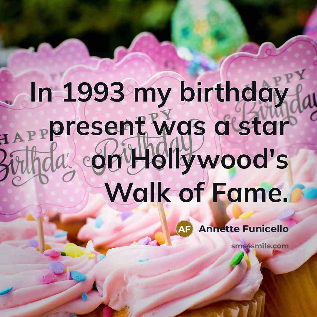 “In 1993 my birthday present was a star on Hollywood's…” quote by Annette Funicello