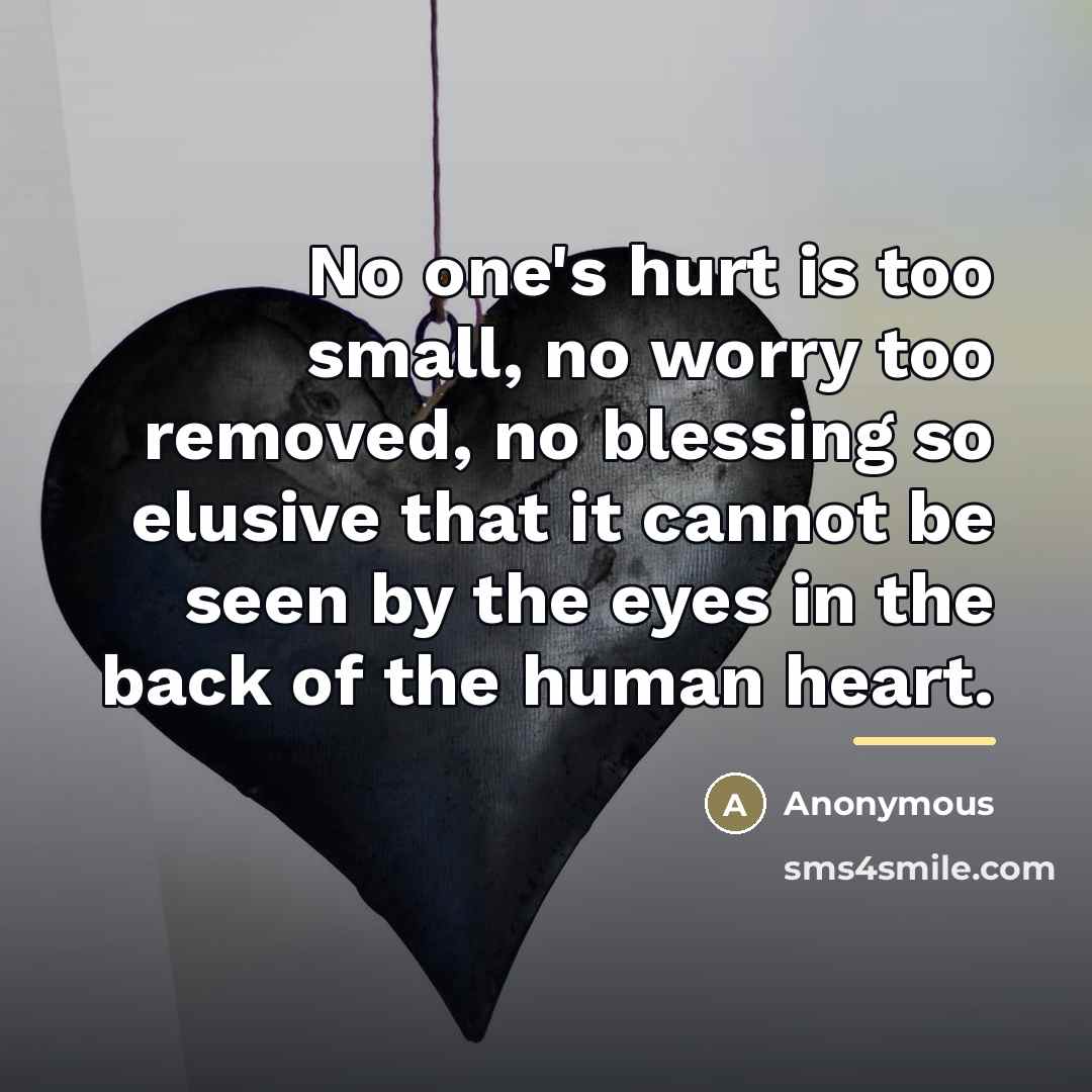 “No one's hurt is too small, no worry too removed,…” quote by Anonymous