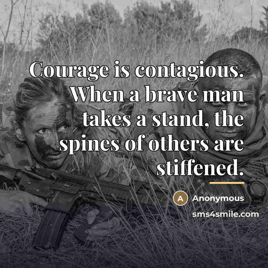 “Courage is contagious. When a brave man takes a stand,…” quote by Anonymous