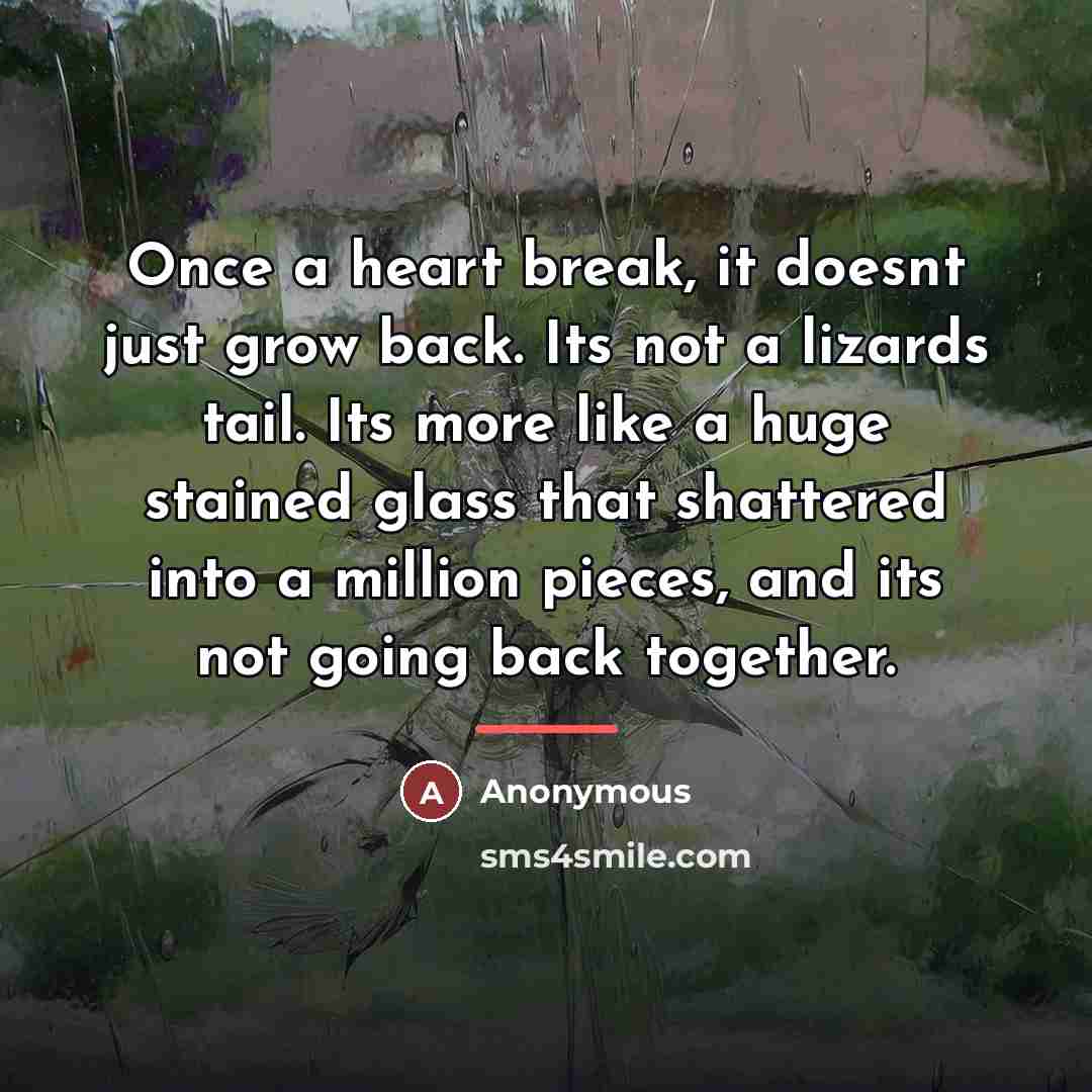 “Once a heart break, it doesnt just grow back. Its…” quote by Anonymous