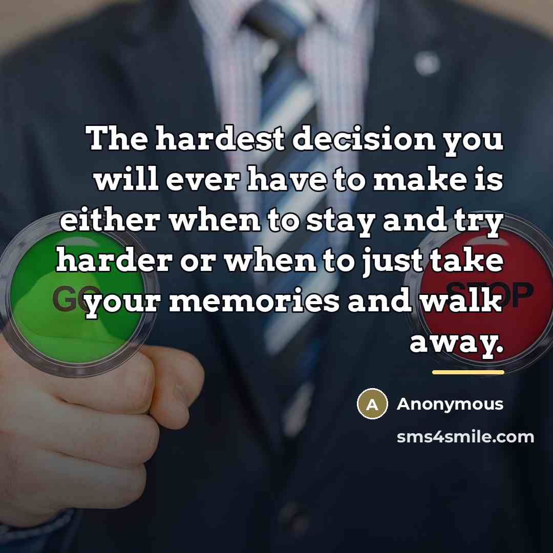 “The hardest decision you will ever have to make is…” quote by Anonymous