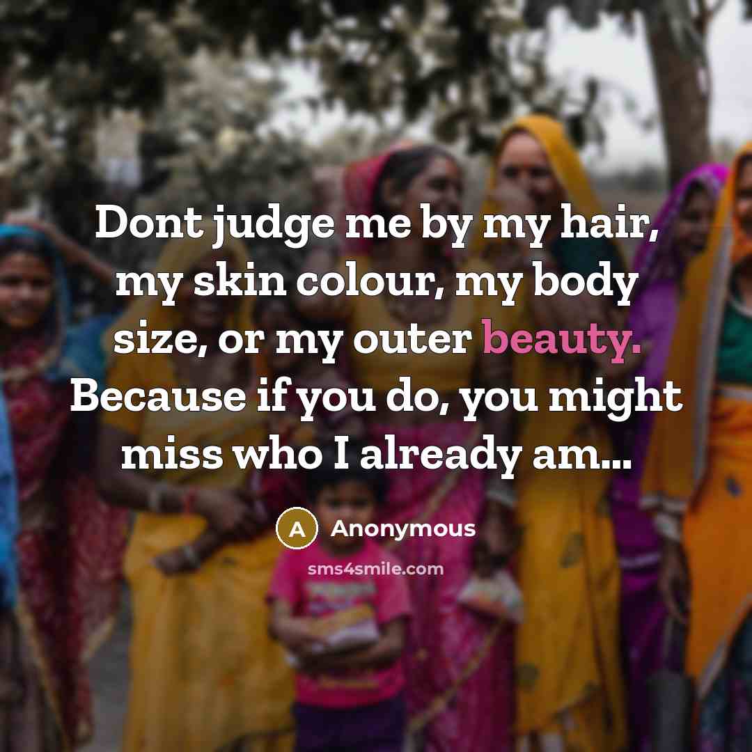 “Dont judge me by my hair, my skin colour, my…” quote by Anonymous