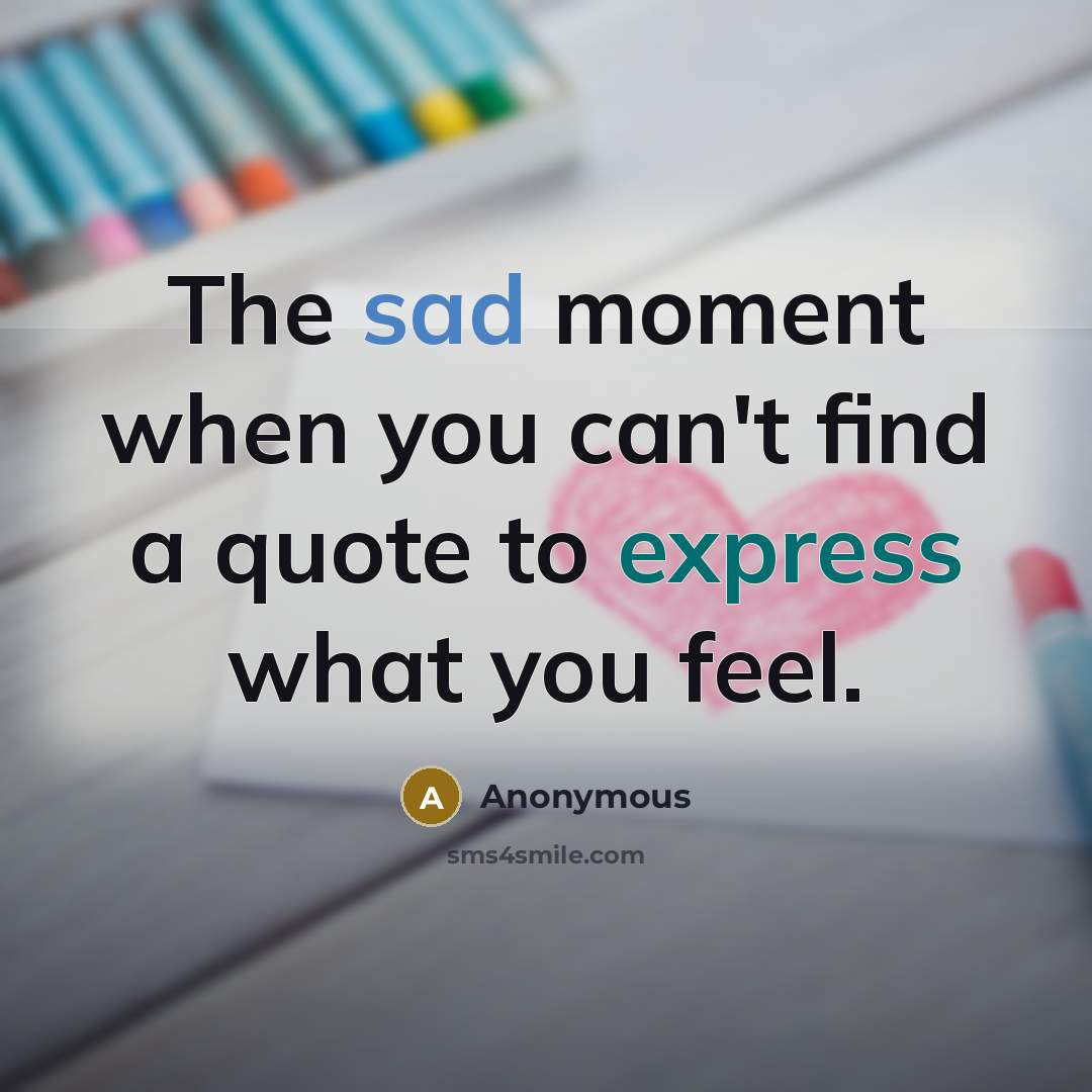“The sad moment when you can't find a quote to…” quote by Anonymous