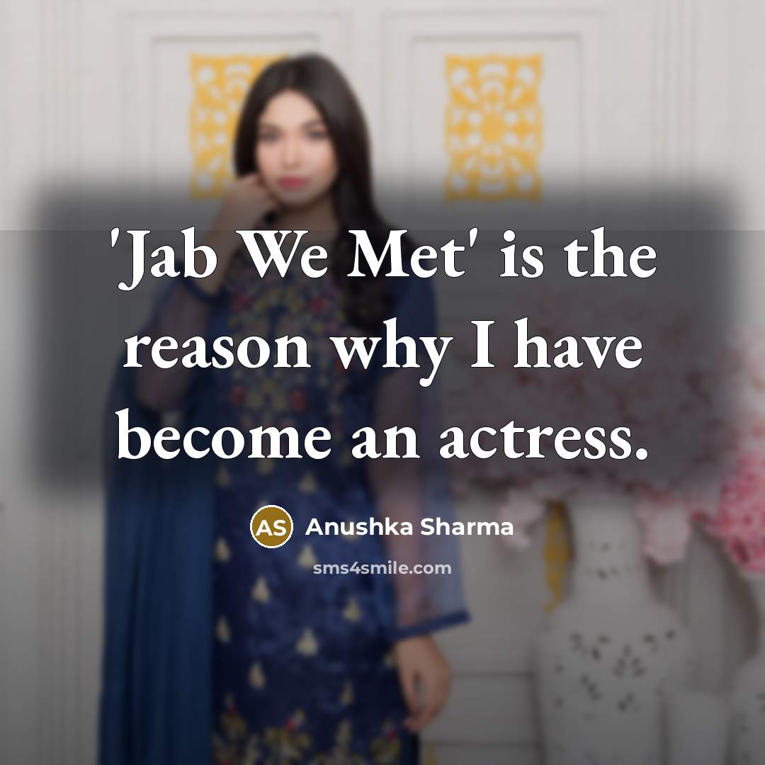 “'Jab We Met' is the reason why I have become…” quote by Anushka Sharma