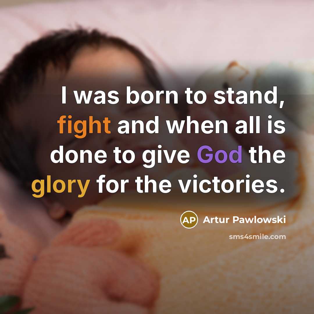 “I was born to stand, fight and when all is…” quote by Artur Pawlowski