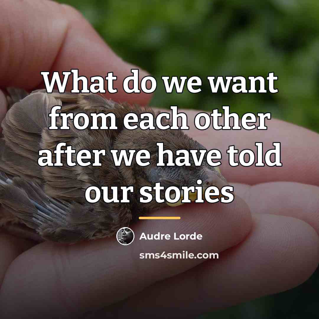 “What do we want from each other after we have…” quote by Audre Lorde
