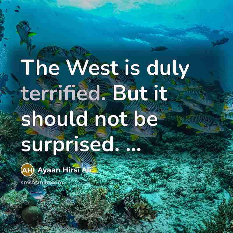 “The West is duly terrified. But it should not be…” quote by Ayaan Hirsi Ali