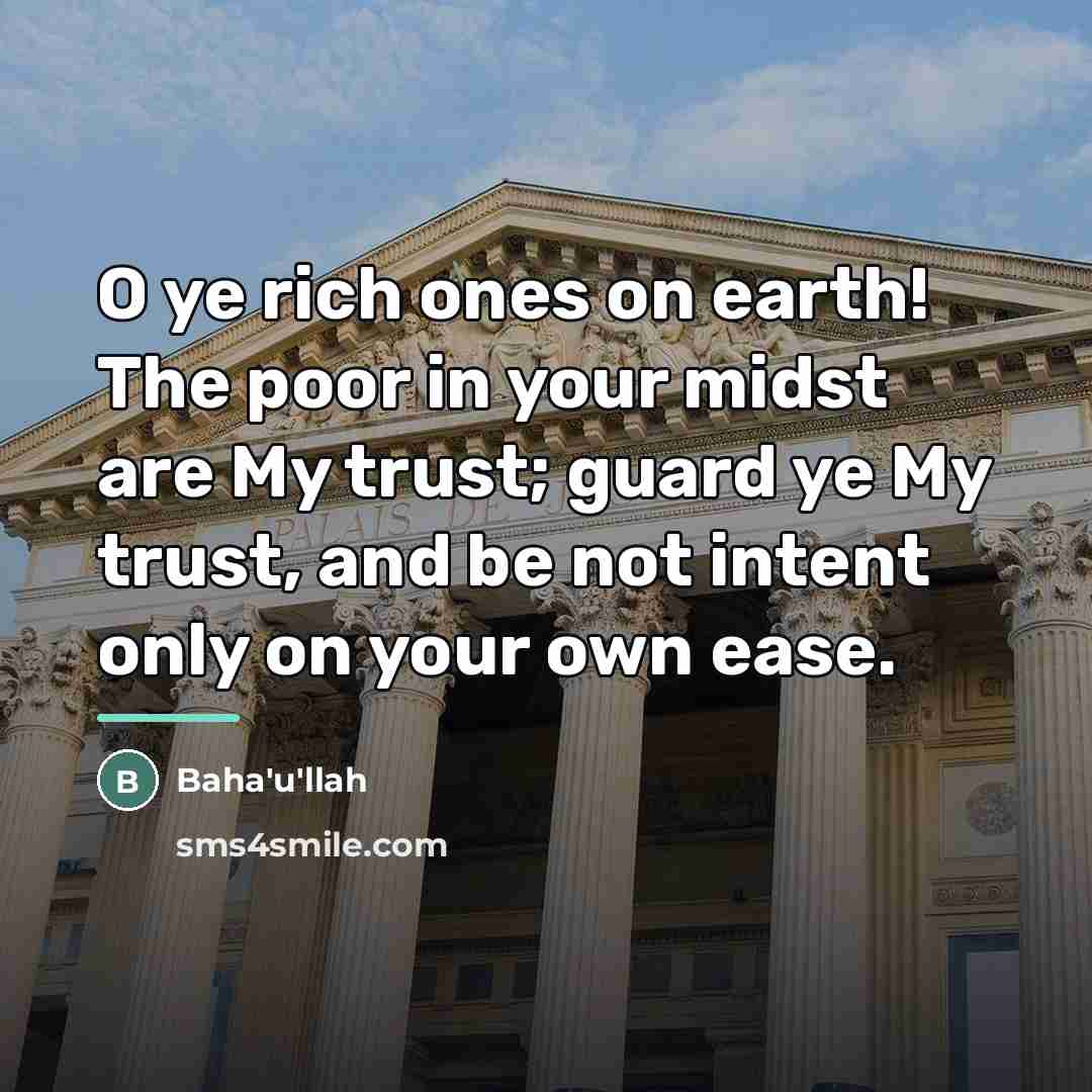 “O ye rich ones on earth! The poor in your…” quote by Bahá'u'lláh