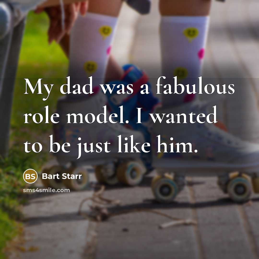 “My dad was a fabulous role model. I wanted to…” quote by Bart Starr