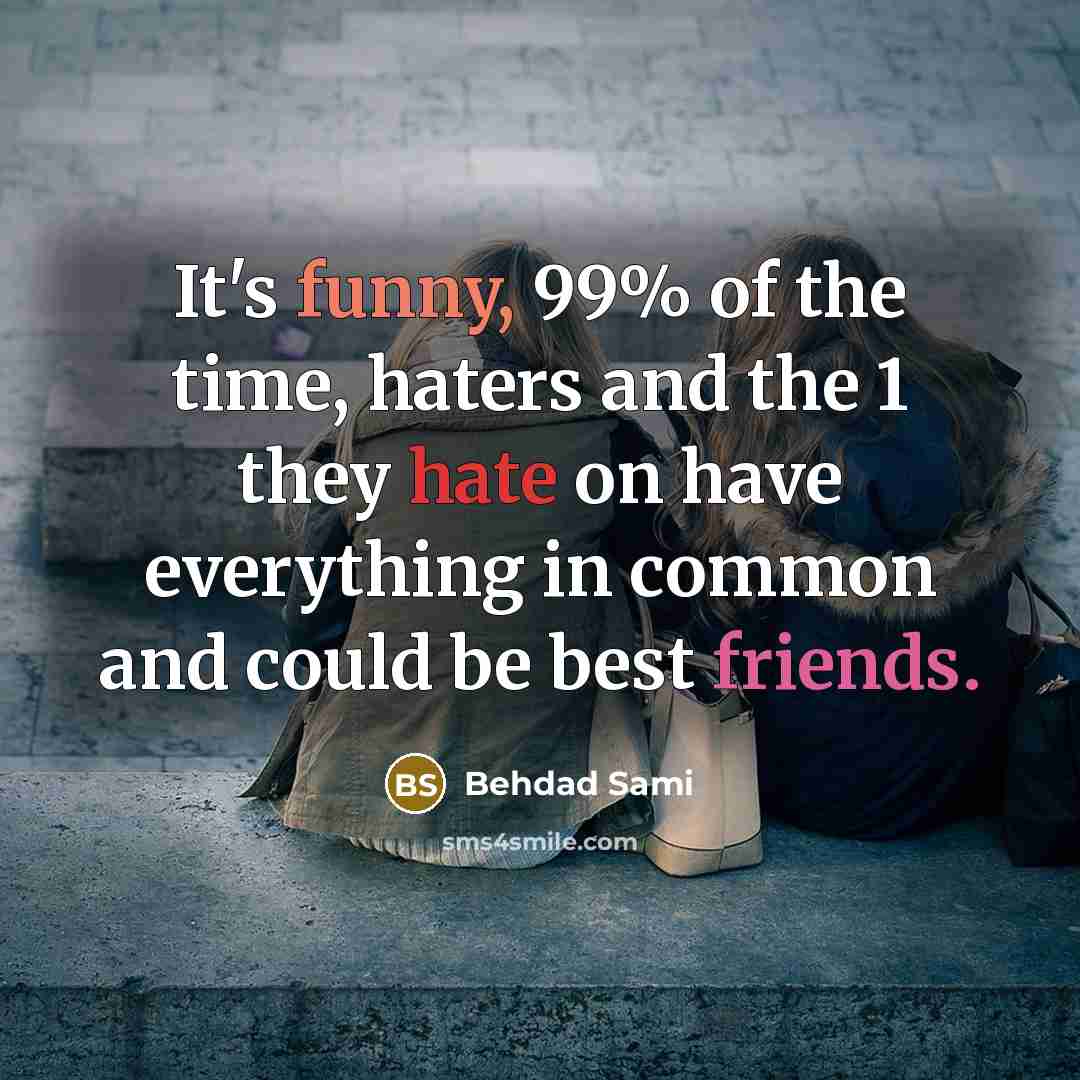 “It's funny, 99% of the time, haters and the 1…” quote by Behdad Sami