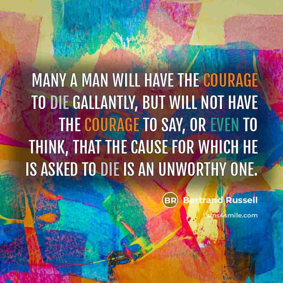 “Many a man will have the courage to die gallantly,…” quote by Bertrand Russell