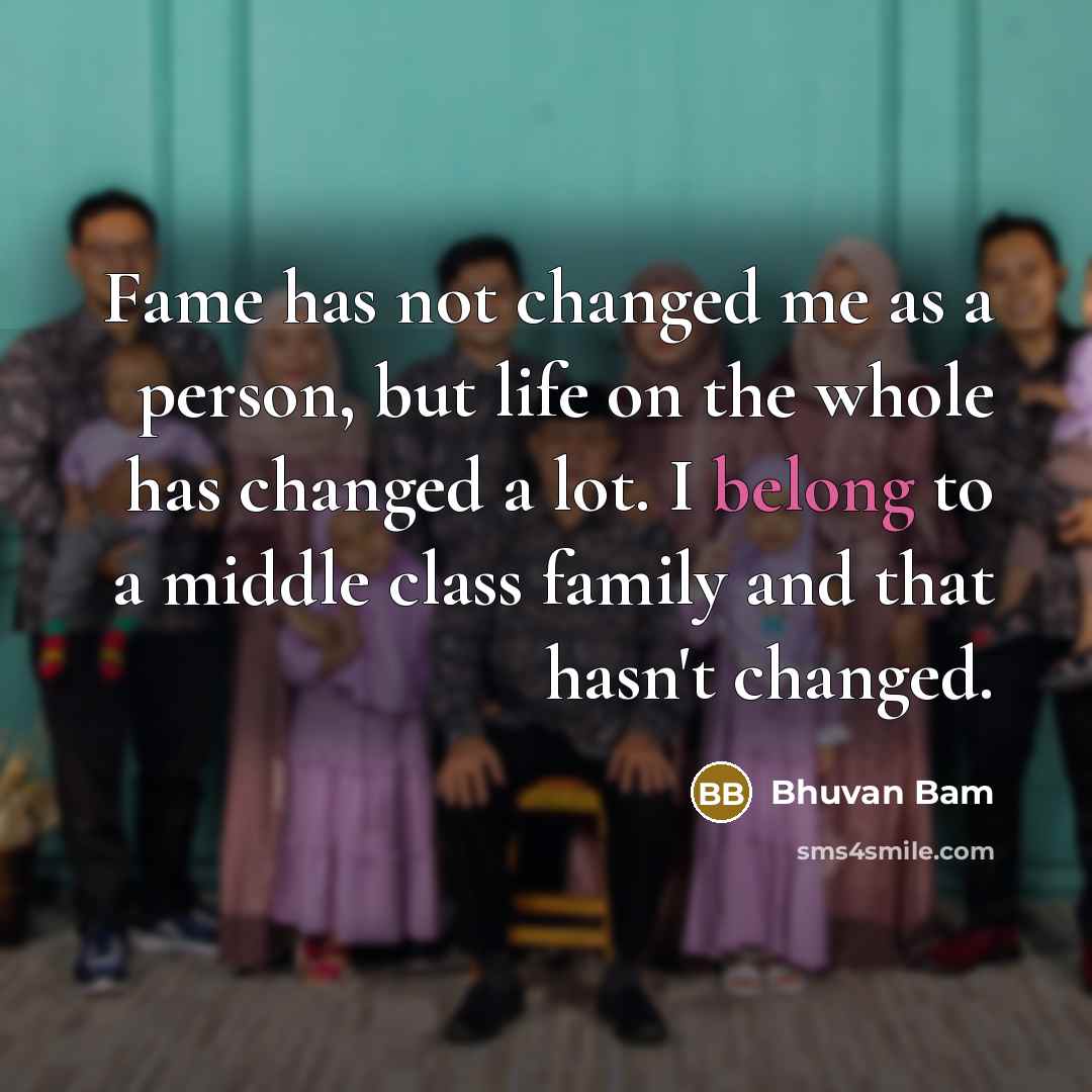 “Fame has not changed me as a person, but life…” quote by Bhuvan Bam