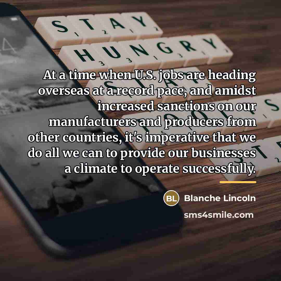 “At a time when U.S. jobs are heading overseas at…” quote by Blanche Lincoln
