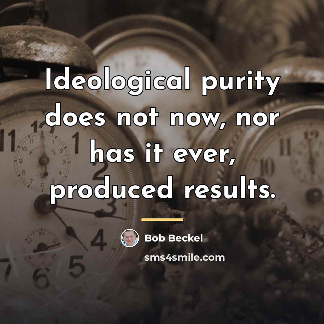 “Ideological purity does not now, nor has it ever, produced…” quote by Bob Beckel