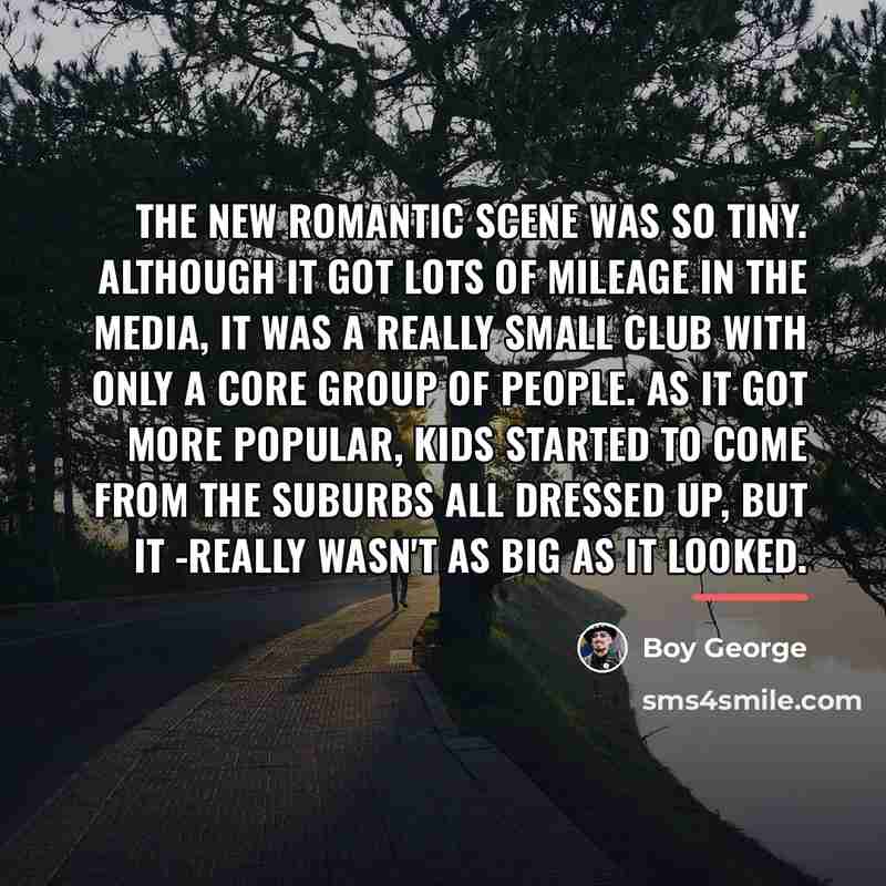 “The New Romantic scene was so tiny. Although it got…” quote by Boy George