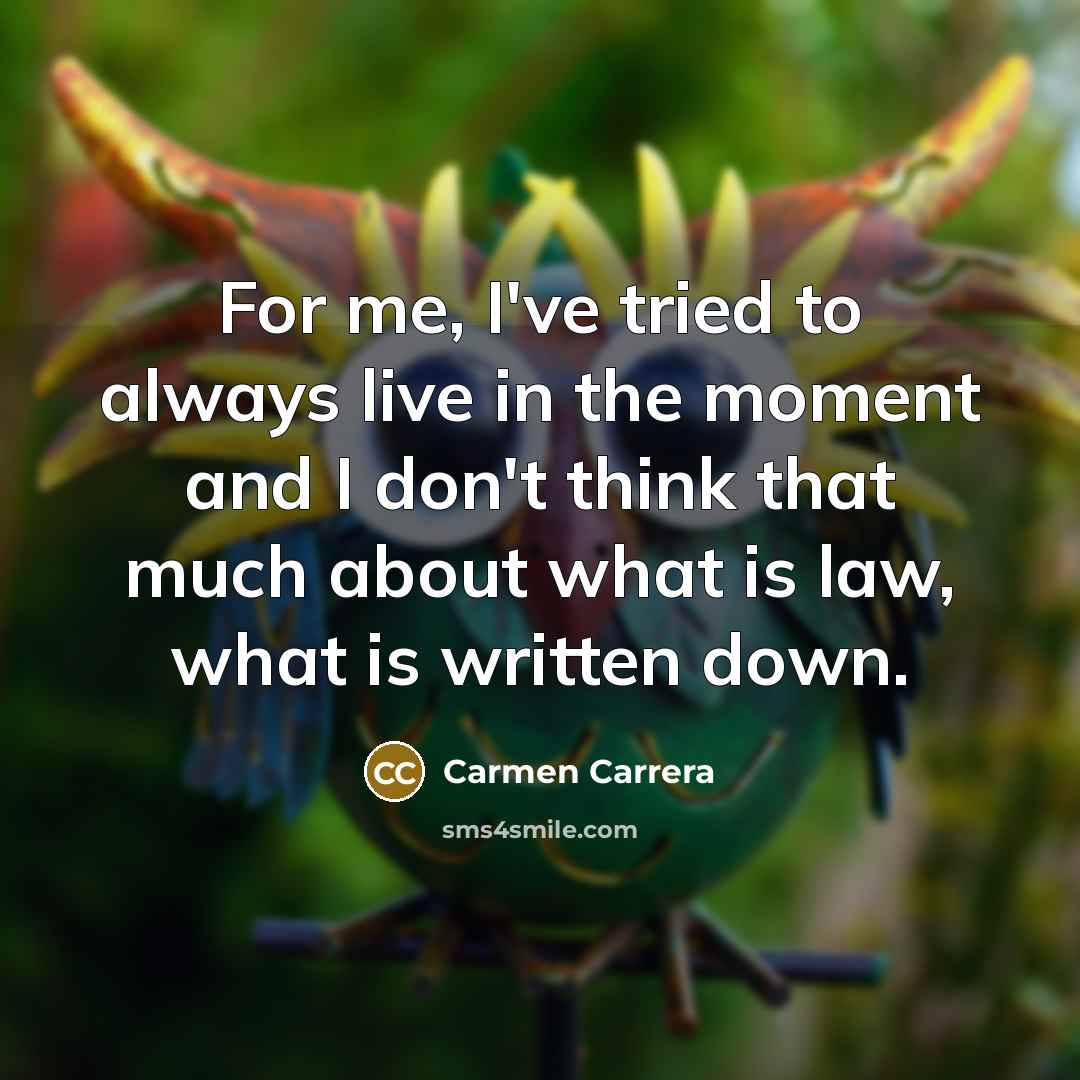 “For me, I've tried to always live in the moment…” quote by Carmen Carrera