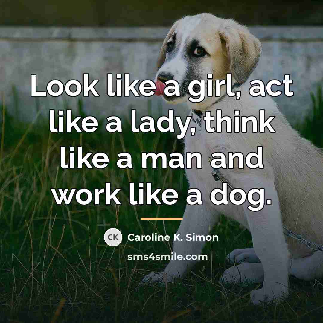 “Look like a girl, act like a lady, think like…” quote by Caroline K. Simon