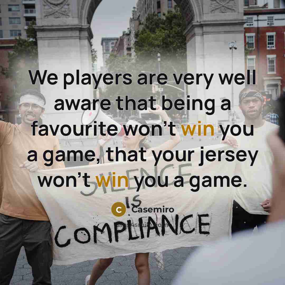 “We players are very well aware that being a favourite…” quote by Casemiro