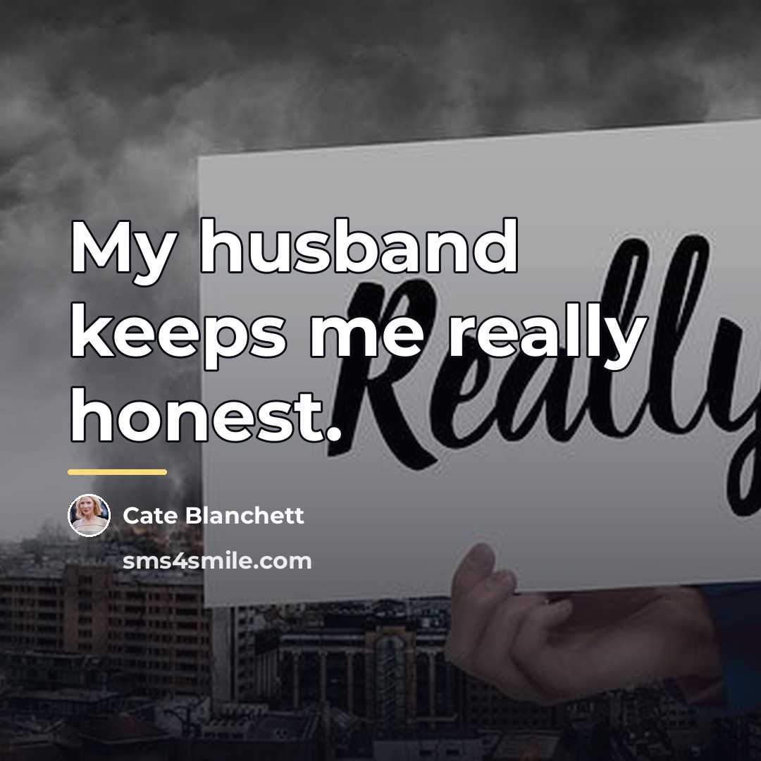 “My husband keeps me really honest.…” quote by Cate Blanchett