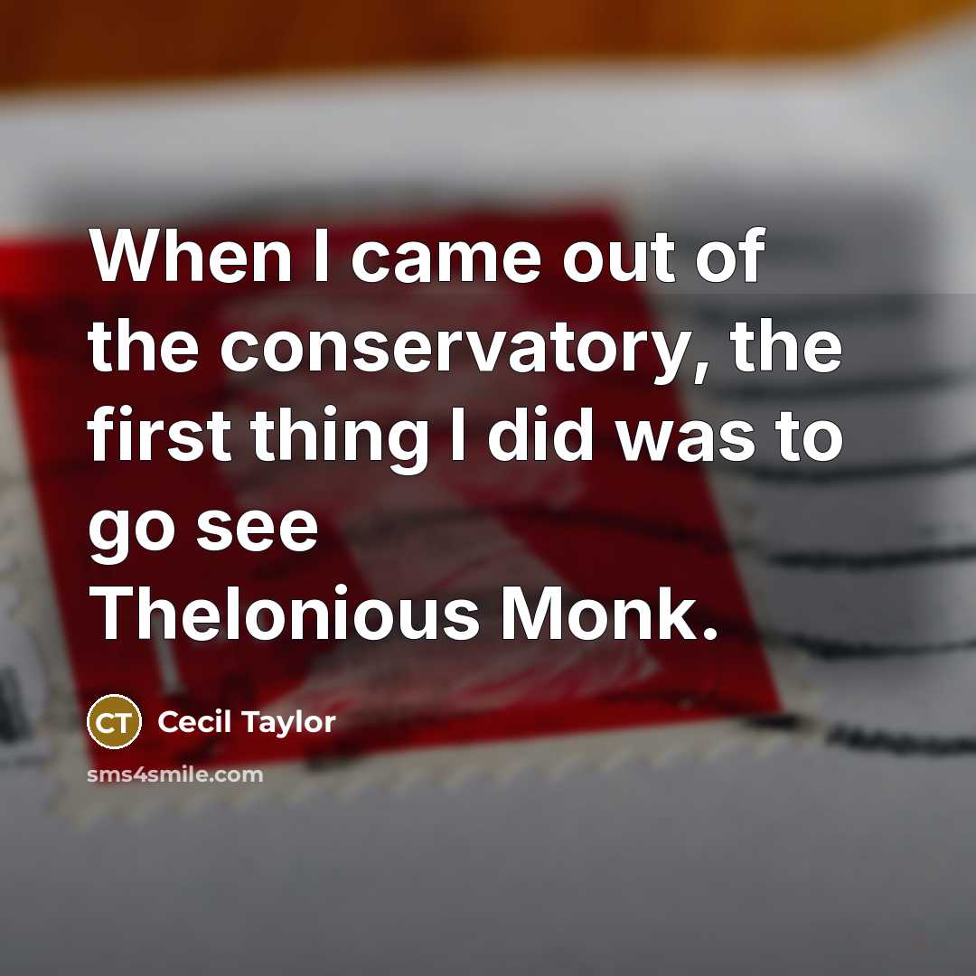 “When I came out of the conservatory, the first thing…” quote by Cecil Taylor