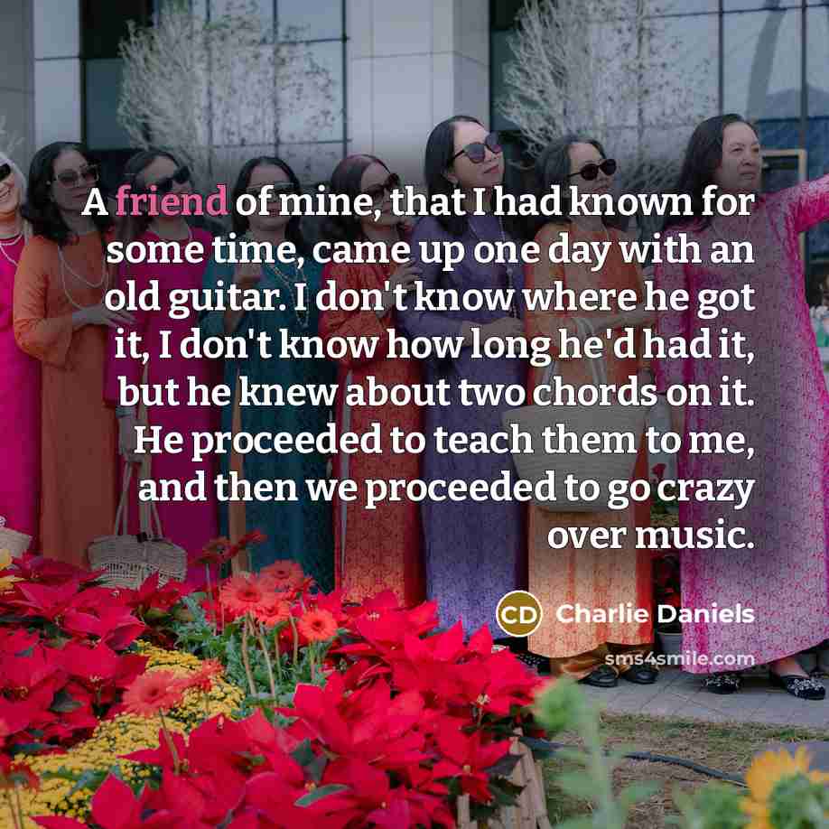 “A friend of mine, that I had known for some…” quote by Charlie Daniels