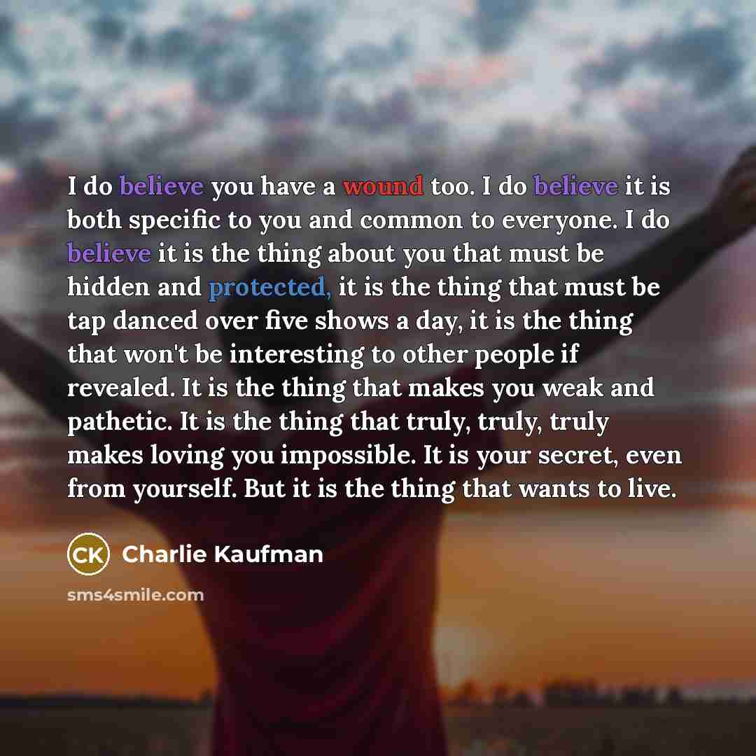 “I do believe you have a wound too. I do…” quote by Charlie Kaufman